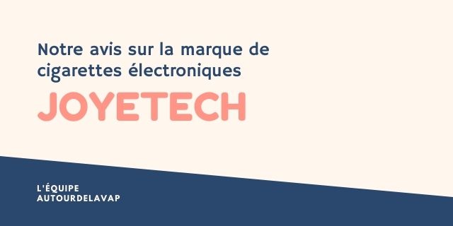 notre avis sur la marque joyetech